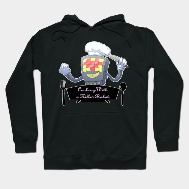 Cooking With a Killer Robot Hoodie by TazawaK